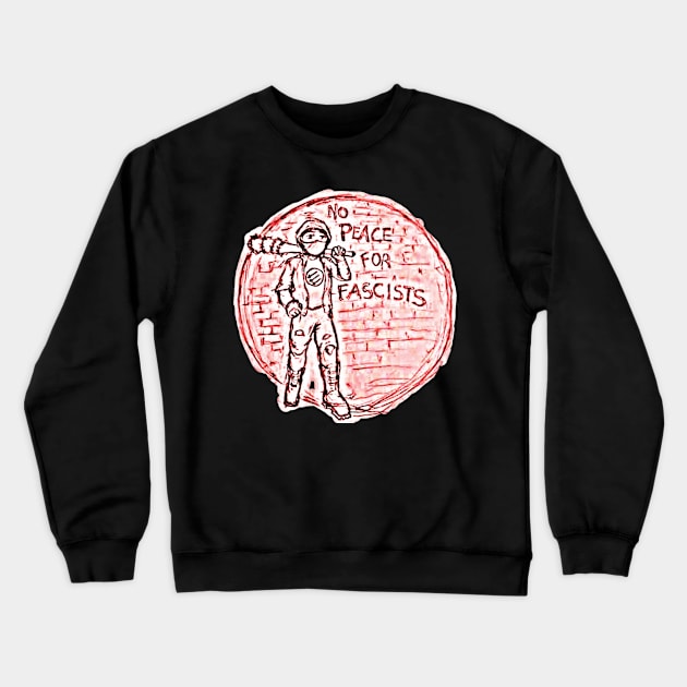 No Peace For Fascists - Front Crewneck Sweatshirt by WarriorGoddessForTheResistance